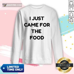 I Just Came For The Food Long-sleeved