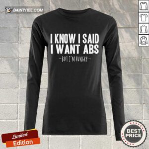 I Know I Said I Want Abs Long-sleeved