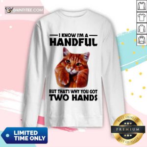 I Know I'm A Handful Cat Long-sleeved