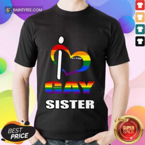 I Love My Gay Sister LGBT Shirt