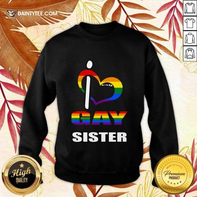 I Love My Gay Sister LGBT Sweater