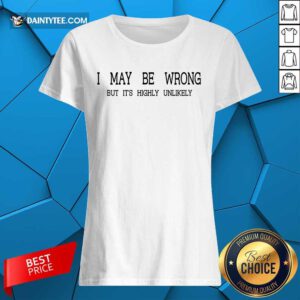 I May Be Wrong Ladies Tee
