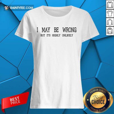 I May Be Wrong Ladies Tee