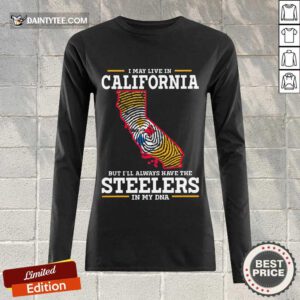I May Live In California Steelers Long-sleeved