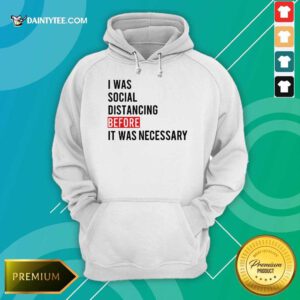 I Was Social Distancing Before It Was Necessary Hoodie