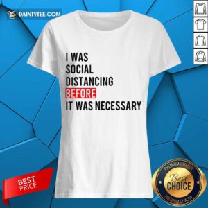 I Was Social Distancing Before It Was Necessary Ladies Tee