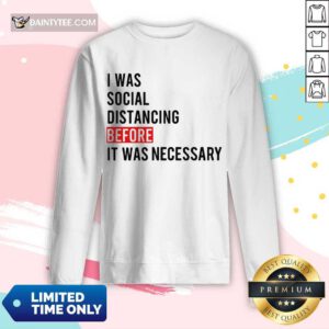 I Was Social Distancing Before It Was Necessary Long-sleeved