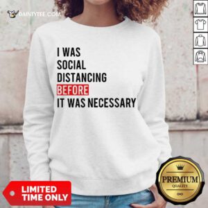 I Was Social Distancing Before It Was Necessary Sweater