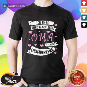 Ich Habe Viele Namen Aber OMA Shirt