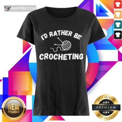 I'D Rather Be Crocheting Ladies Tee