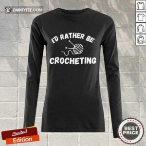 I'D Rather Be Crocheting Long-sleeved