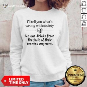 I'll Tell You What's Wrong With Society Sweater