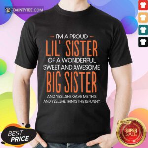 I’m A Proud Lil’ Sister Of A Wonderful Big Sister Shirt