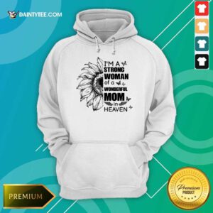 I'm A Strong Woman Wonderful Mom Heaven Hoodie