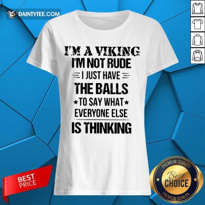 I'm A Viking I'm Not Rude The Balls Ladies Tee