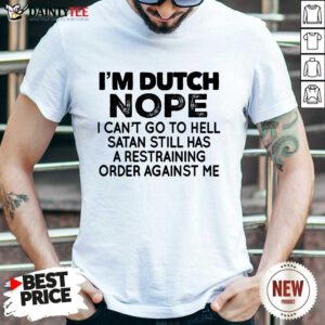 I'm Dutch Nope Shirt