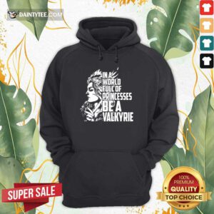 In A World Full Of Princesses Be A Valkyrie Hoodie