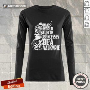 In A World Full Of Princesses Be A Valkyrie Long-sleeved