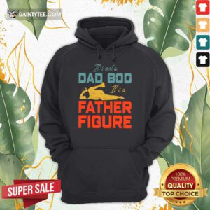 It's Not A Dad Bod Its A Father Figure Hoodie