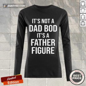 It's Not A Dad Bod Its A Father Figure Long-sleeved