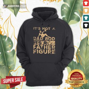 It's Not A Dad Bod Its A Father Figure Vintage Hoodie