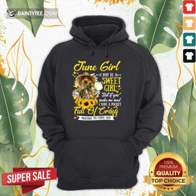 June Girl Sweet Girl Full Of Crazy Hoodie