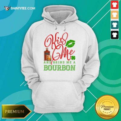 Kiss Me And Bring Me A Bourbon Hoodie