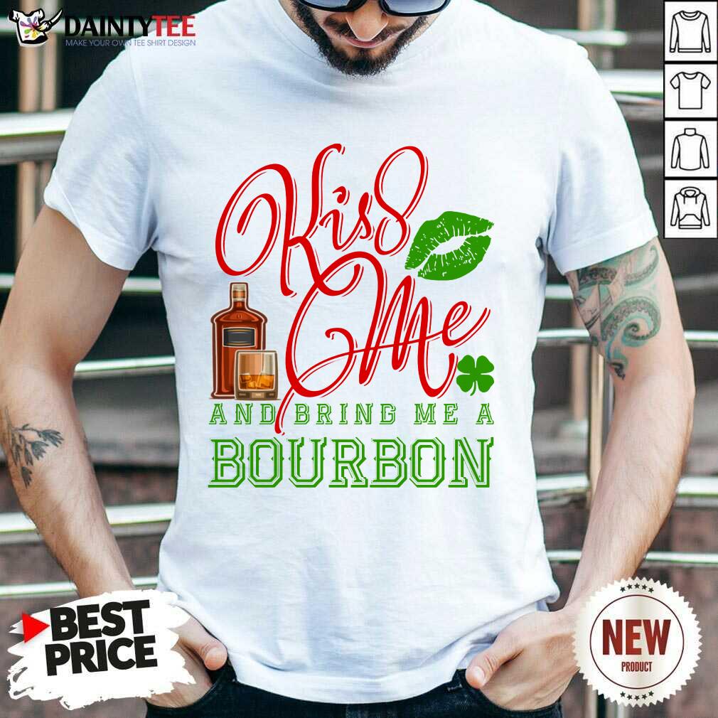 Kiss Me And Bring Me A Bourbon Shirt