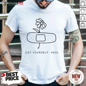 Let Yourself Heal Shirt
