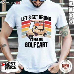 Let’s Get Drunk And Drive Golf Cart Vintage Shirt