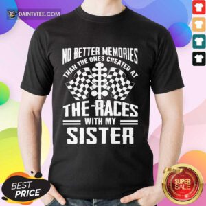 Memories The Races With My Sister Shirt