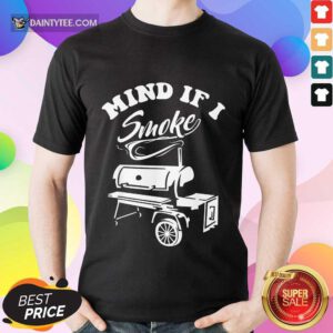 Mind If I Smoke Shirt