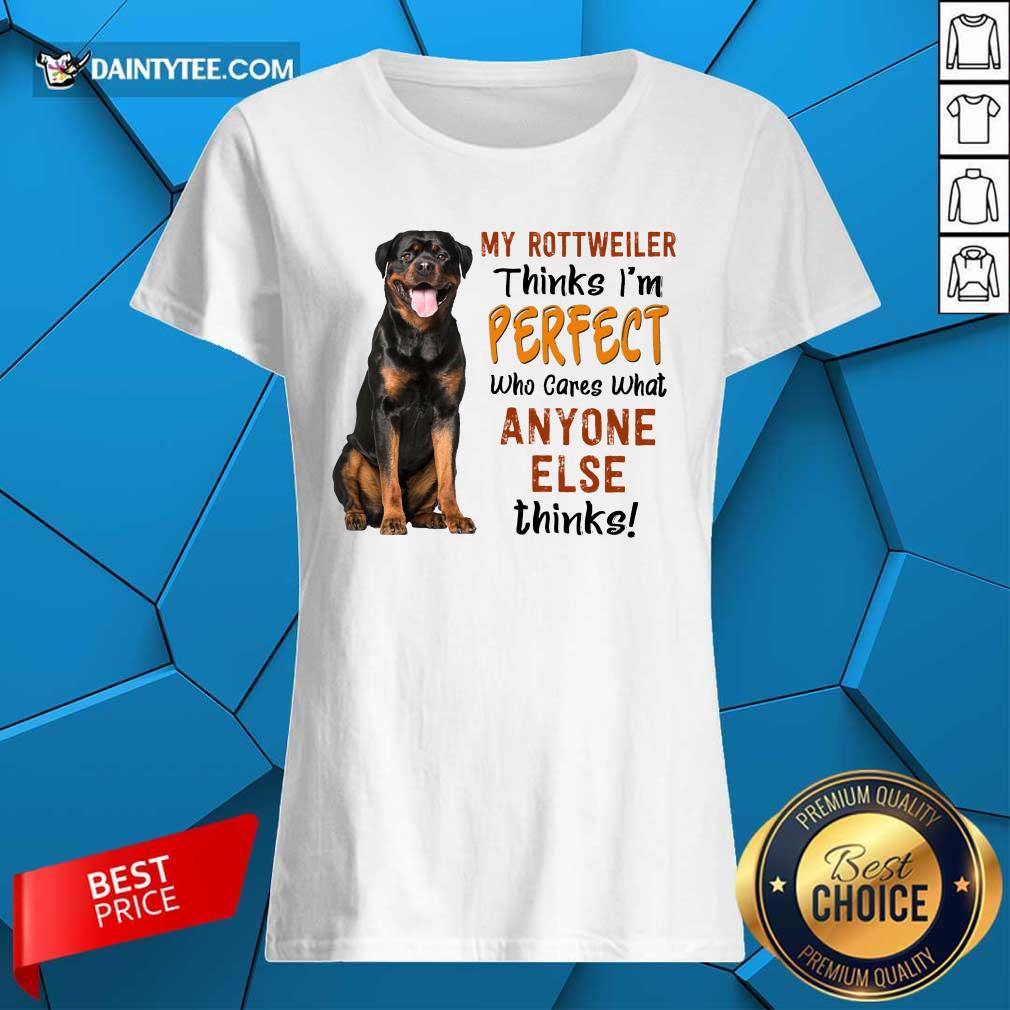 My Rottweiler Thinks I'm Perfect Ladies Tee My Rottweiler Thinks I'm Perfect Ladies Tee