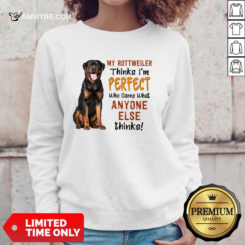 My Rottweiler Thinks I'm Perfect Sweater My Rottweiler Thinks I'm Perfect Sweater