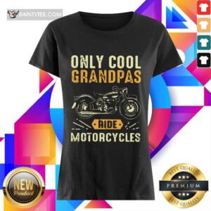 Only Cool Grandpas Ride Motorcycles Ladies Tee
