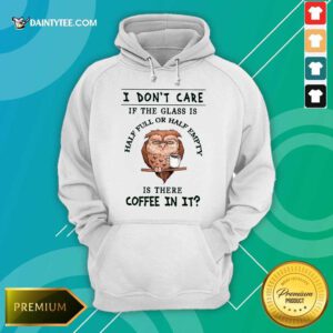 Owl Is There Coffee In It Hoodie