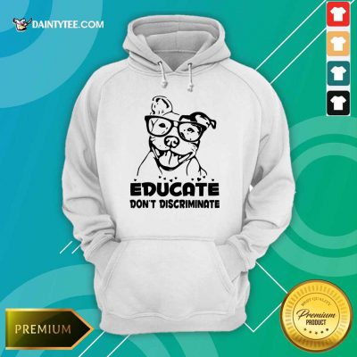 Pitbull Educate Don't Discriminate Hoodie