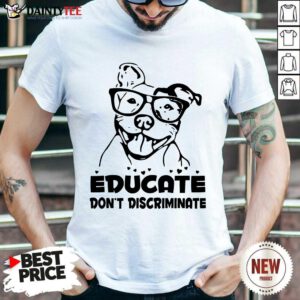 Pitbull Educate Don't Discriminate Shirt