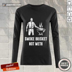 Smoke Brisket Not Meth BBQ Grilling Long-sleeved