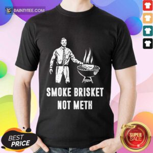 Smoke Brisket Not Meth BBQ Grilling Shirt
