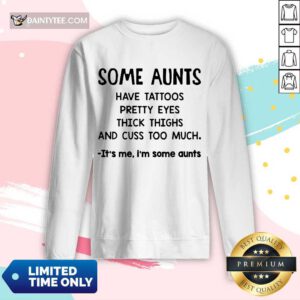 Some Aunts Have Tattoos Pretty Eyes Long-sleeved