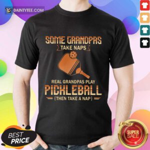 Some Grandpas Take Naps Pickleball Shirt