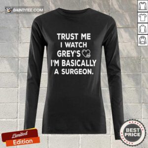 Trust Me I Watch Greys Long-sleeved