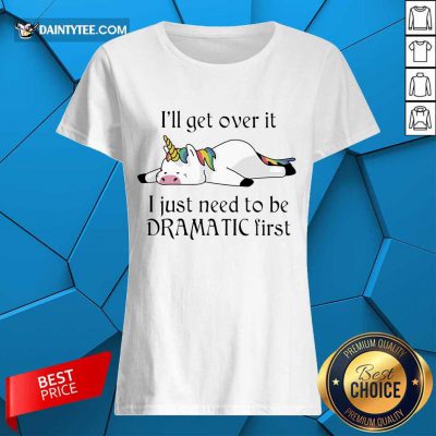 Unicorn I Just Need to Be Dramatic First Ladies Tee