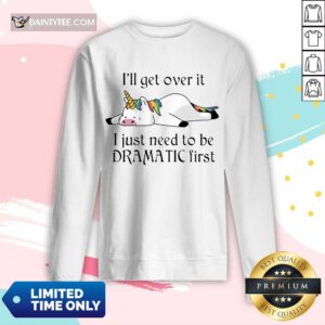 Unicorn I Just Need to Be Dramatic First Long-sleeved