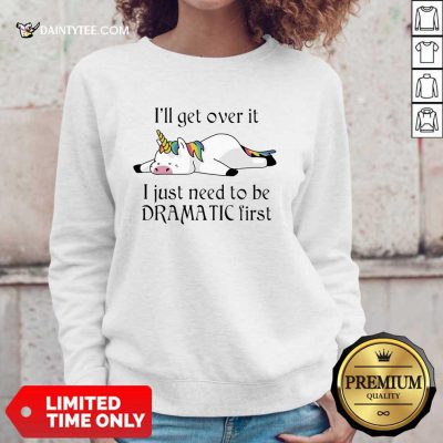Unicorn I Just Need to Be Dramatic First Sweater