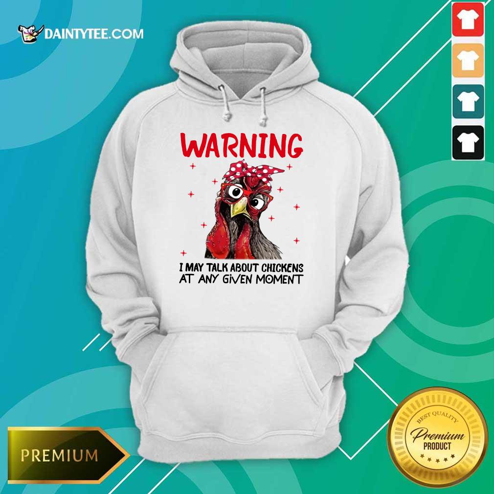 Warning I May Talk About Chickens Hoodie Warning I May Talk About Chickens Hoodie