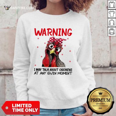 Warning I May Talk About Chickens Sweater