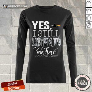 Yes I Still Listen To Pink Floyd Long-sleeved