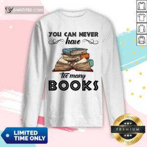 You Can Never Have Too Many Books Long-sleeved